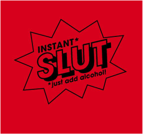 Instant Slut just add alcohol